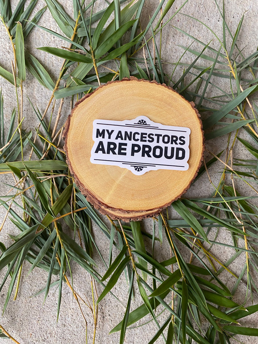 My Ancestors Are Proud Sticker
